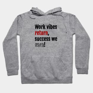 Work vibes return, success we earn! Hoodie